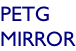 PETG MIRROR